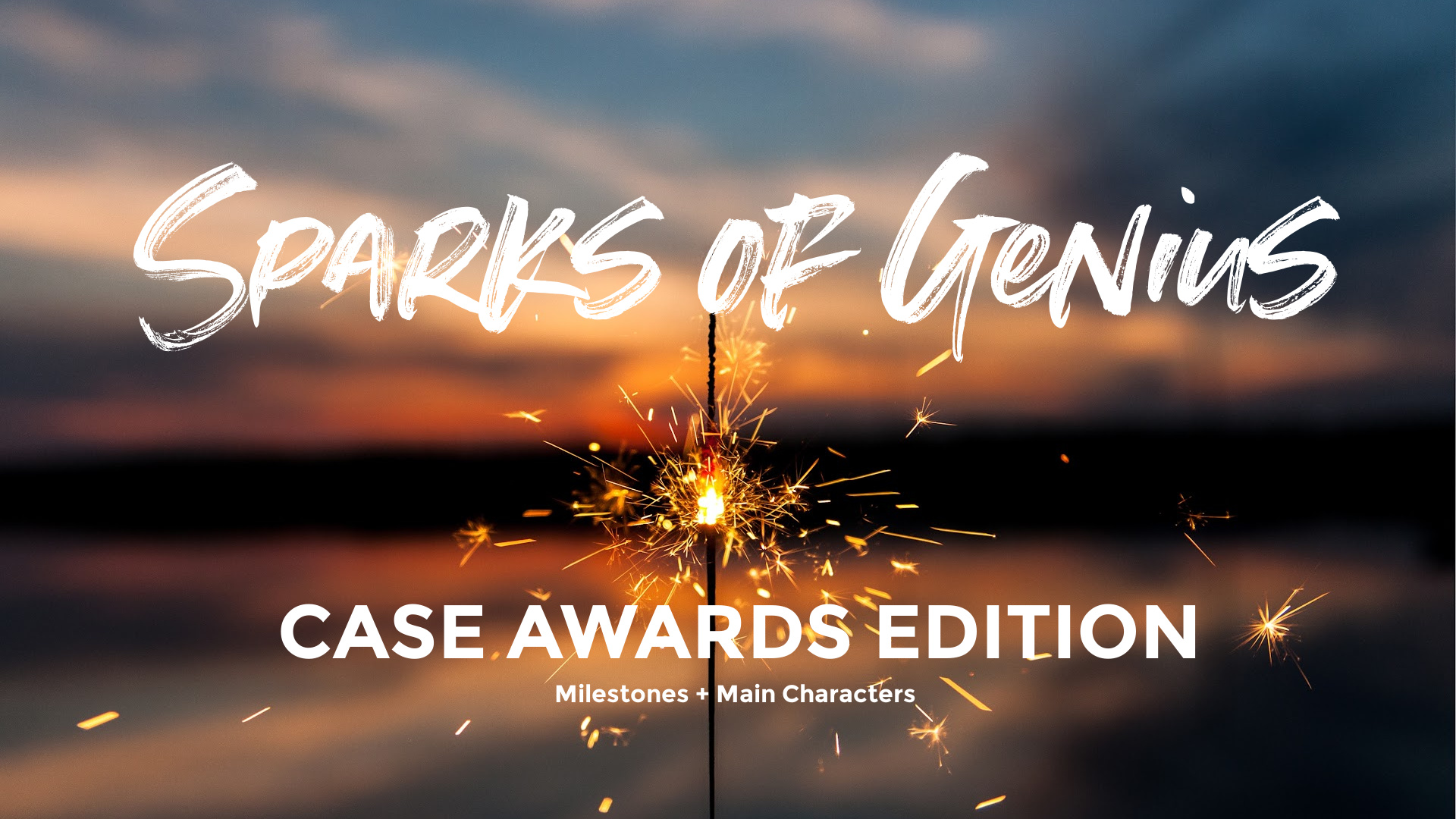 Text: Sparks of Genius CASE Awards Edition - Milestones + Main Characters; Image: Sunset with lit sparkler