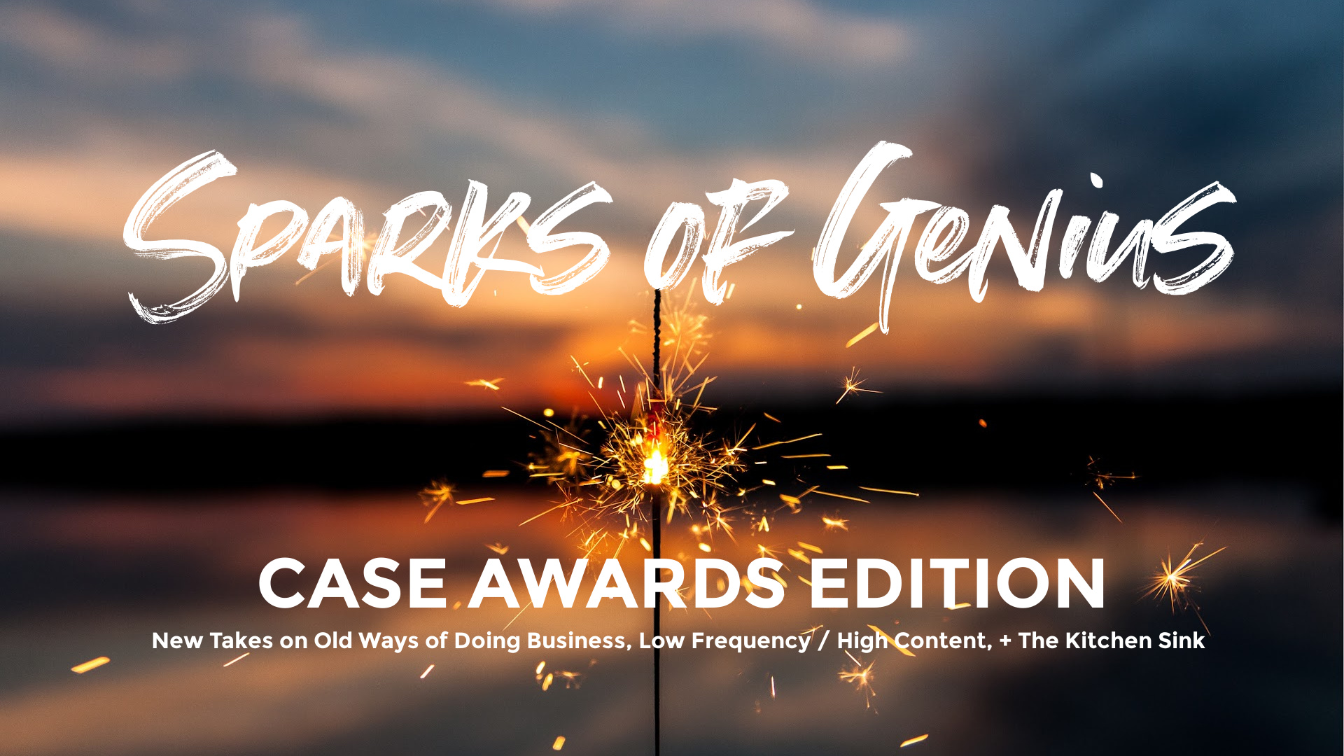 Text: Sparks of Genius CASE Awards Edition - New Takes on Old Ways of Doing Business, Low Frequency/High Content, + The Kitchen Sink; Image: Sunset with lit sparkler