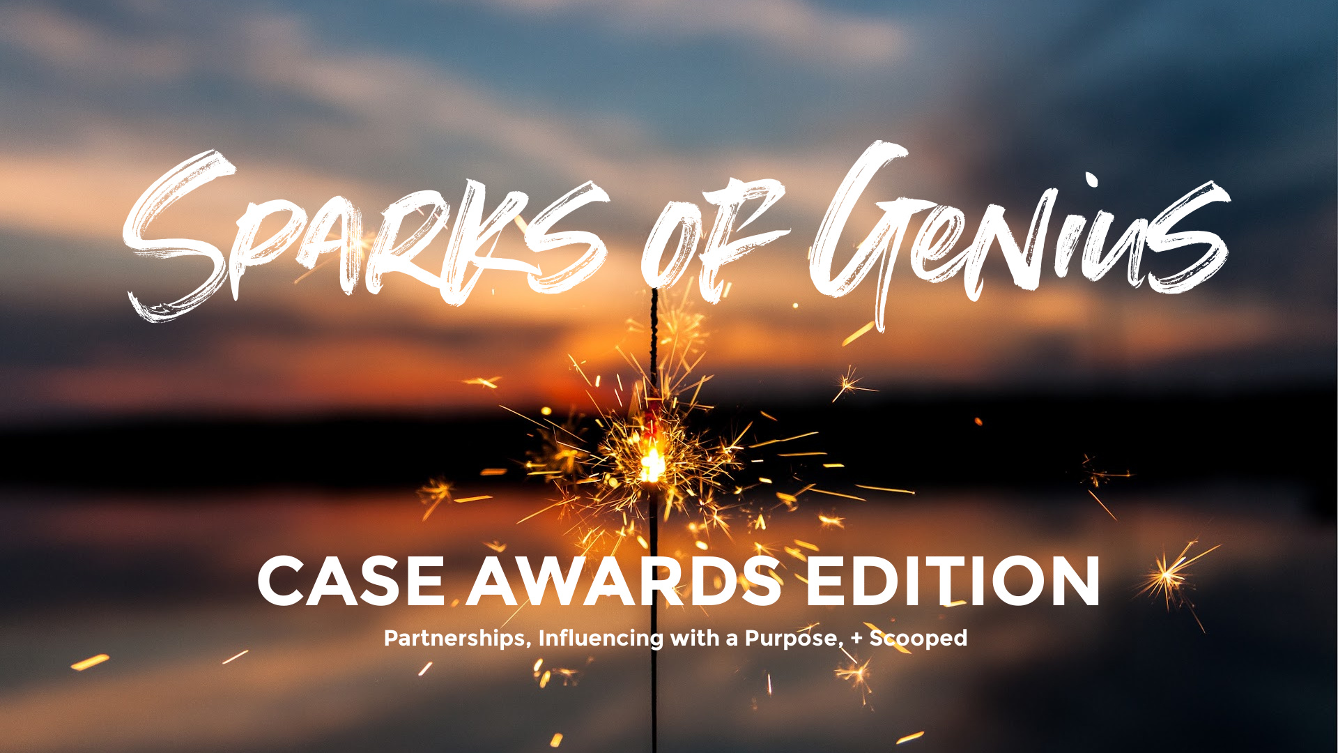 Text: Sparks of Genius CASE Awards Edition - Partnerships, Influencing with a Purpose, + Scooped; Image: Sunset with lit sparkler